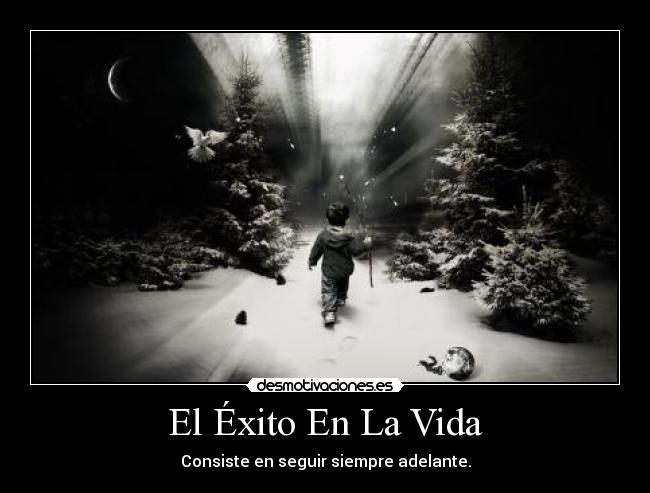 El Éxito En La Vida - Consiste en seguir siempre adelante.
