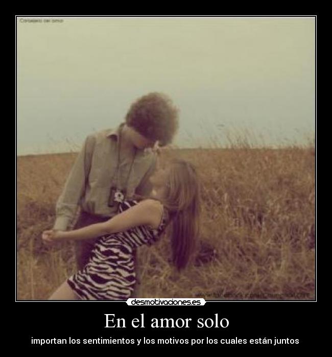En el amor solo - importan los sentimientos y los motivos por los cuales están juntos ♥