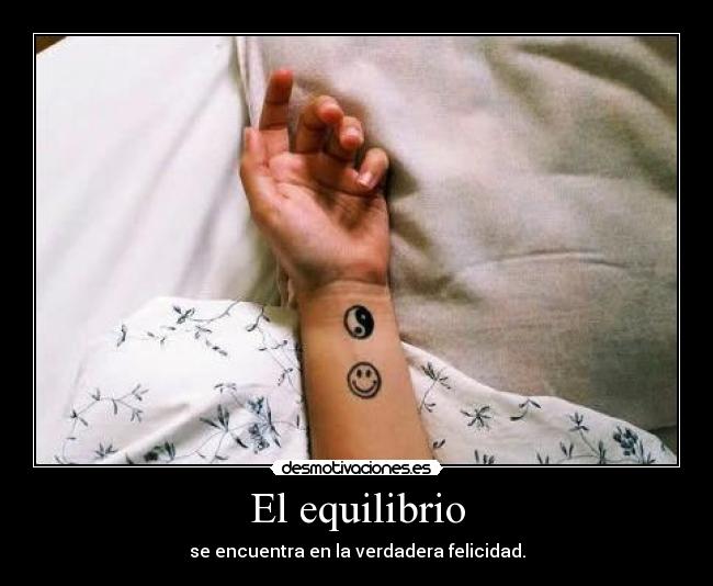El equilibrio - se encuentra en la verdadera felicidad.