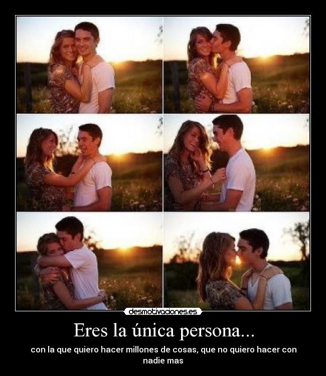 Eres la única persona... -