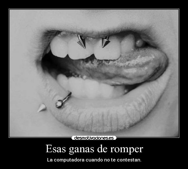 Esas ganas de romper -