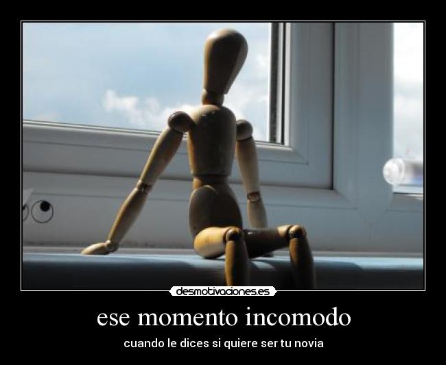 ese momento incomodo - cuando le dices si quiere ser tu novia