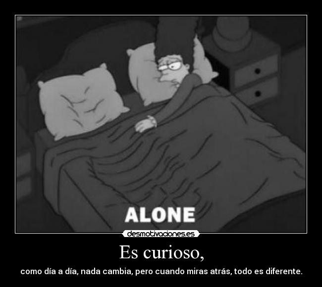 Es curioso, -