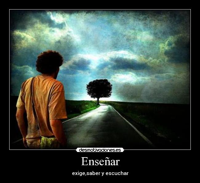 Enseñar - exige,saber y escuchar