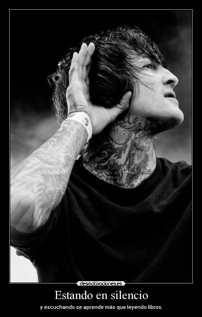 Estando en silencio - y escuchando se aprende más que leyendo libros.