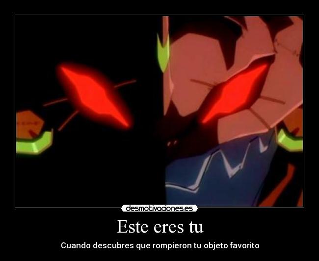 Este eres tu - Cuando descubres que rompieron tu objeto favorito