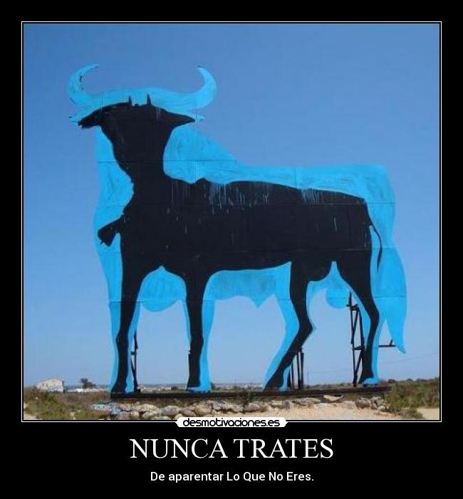 NUNCA TRATES - De aparentar Lo Que No Eres.