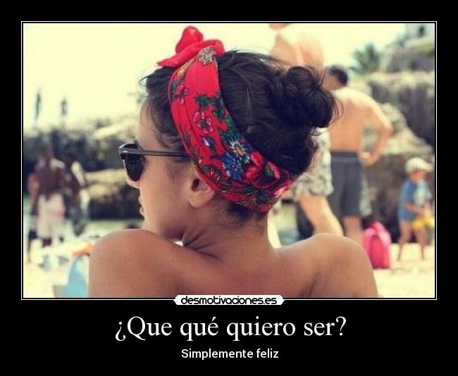 ¿Que qué quiero ser? -