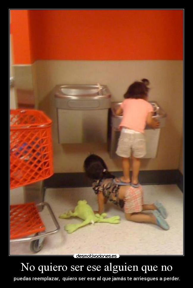 No quiero ser ese alguien que no -