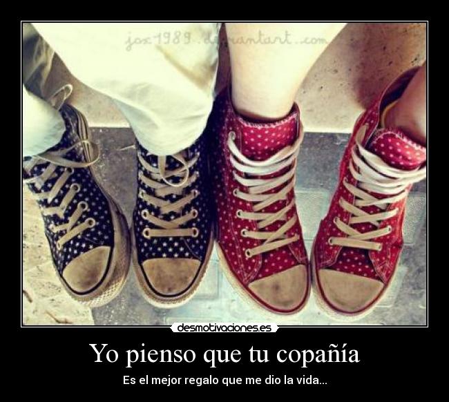 Yo pienso que tu copañía - Es el mejor regalo que me dio la vida...