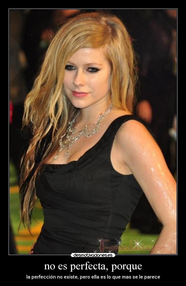 no es perfecta, porque - la perfección no existe, pero ella es lo que mas se le parece