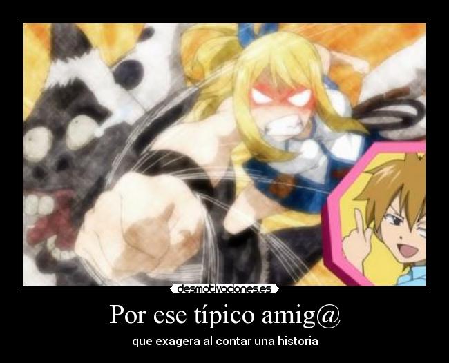 Por ese típico amig@ - que exagera al contar una historia