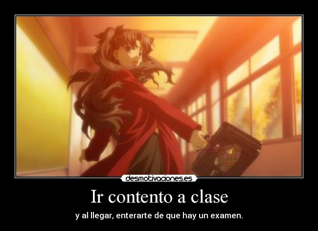 Ir contento a clase - y al llegar, enterarte de que hay un examen.