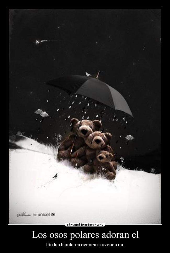 Los osos polares adoran el - frío los bipolares aveces si aveces no.
