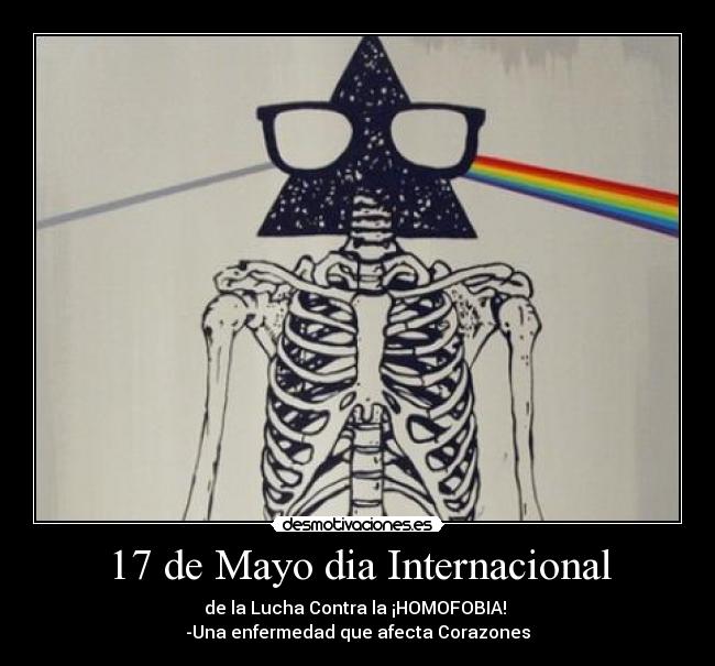 17 de Mayo dia Internacional - de la Lucha Contra la ¡HOMOFOBIA!
-Una enfermedad que afecta Corazones♥