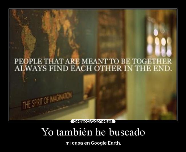 Yo también he buscado - mi casa en Google Earth.
