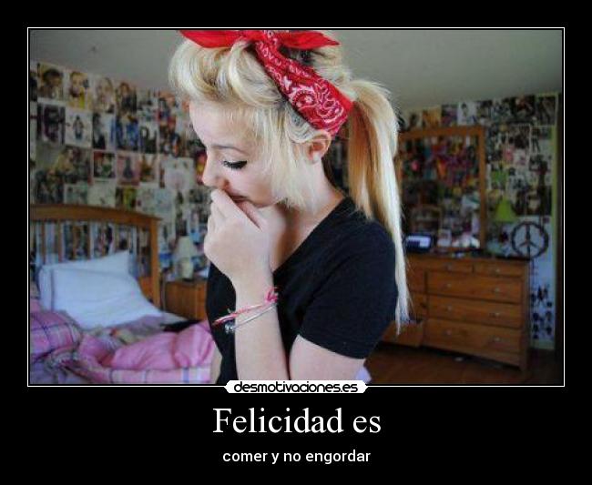 Felicidad es - comer y no engordar