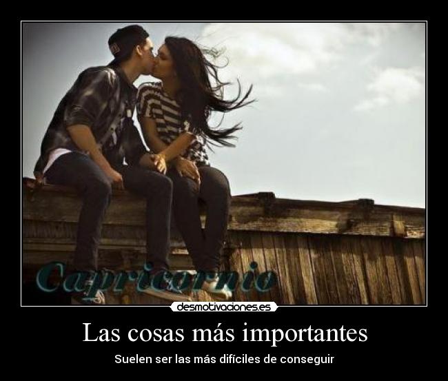 Las cosas más importantes - Suelen ser las más difíciles de conseguir