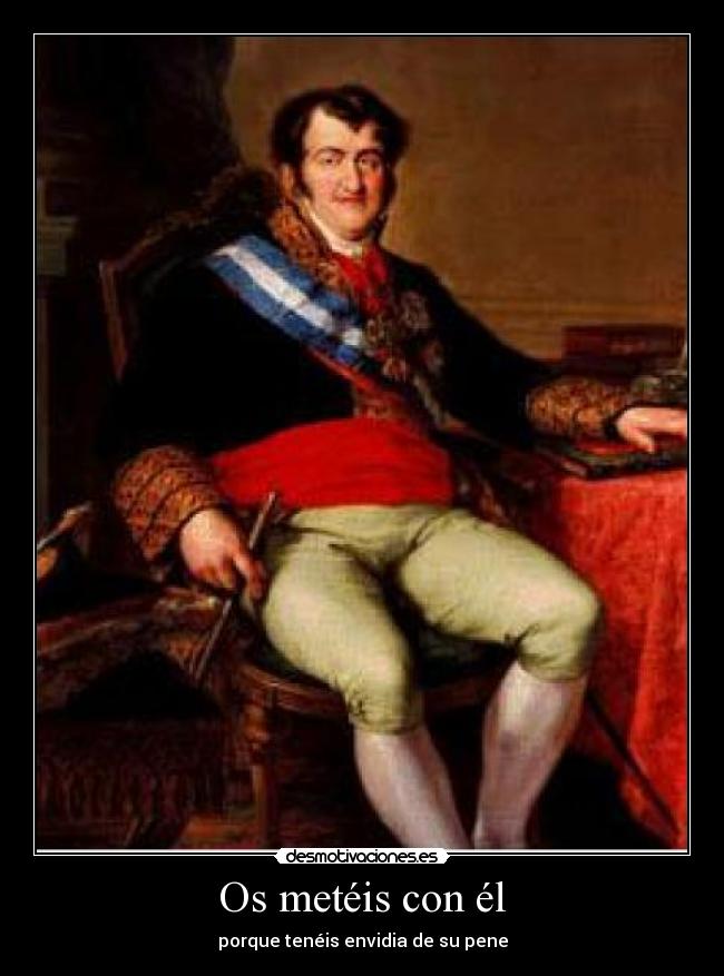 Os metéis con él - porque tenéis envidia de su pene