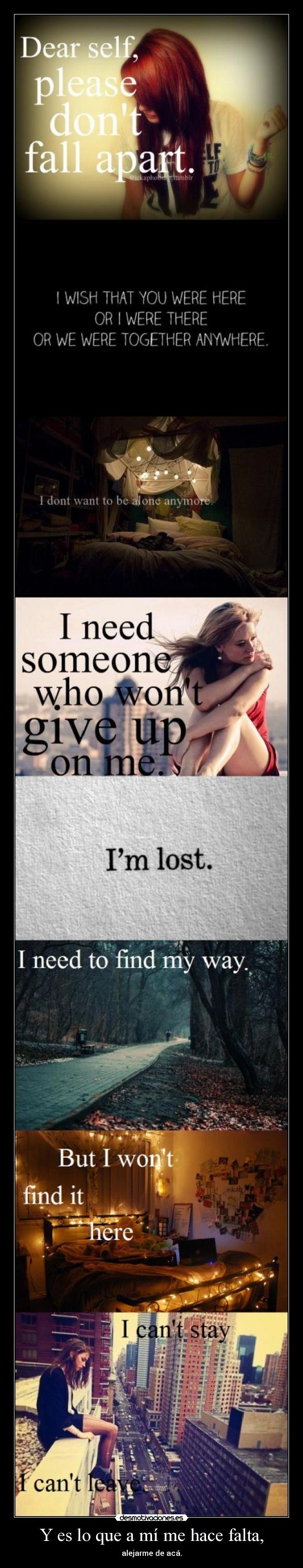 Y es lo que a mí me hace falta, - alejarme de acá.