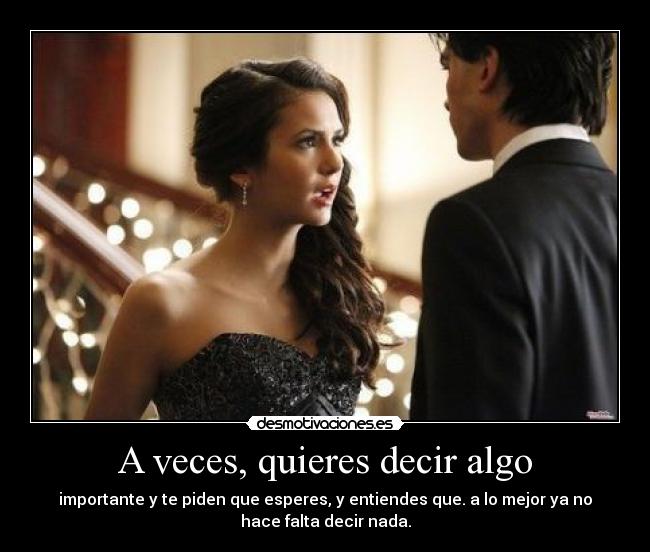 A veces, quieres decir algo -