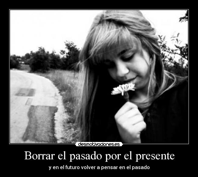 Borrar el pasado por el presente - y en el futuro volver a pensar en el pasado