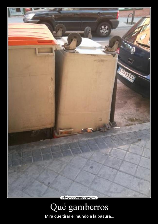 Qué gamberros - Mira que tirar el mundo a la basura...