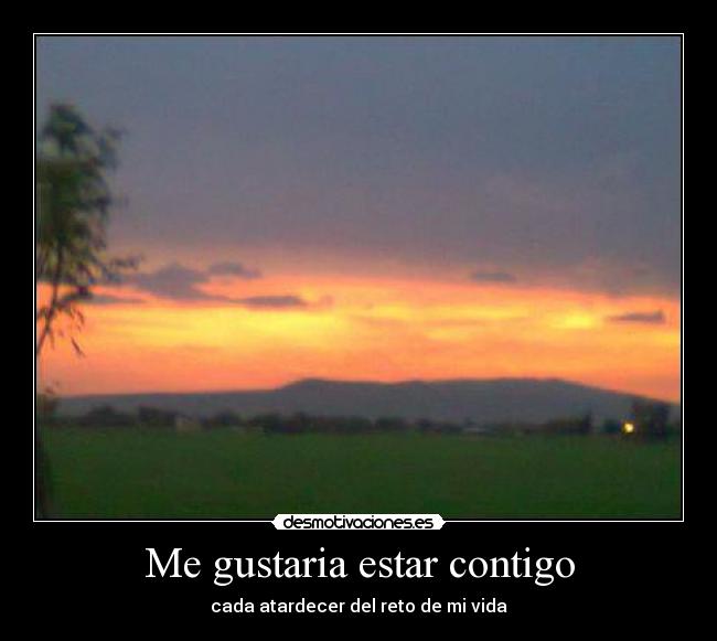 Me gustaria estar contigo - cada atardecer del reto de mi vida