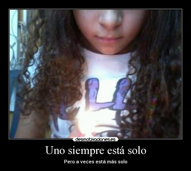 Uno siempre está solo -