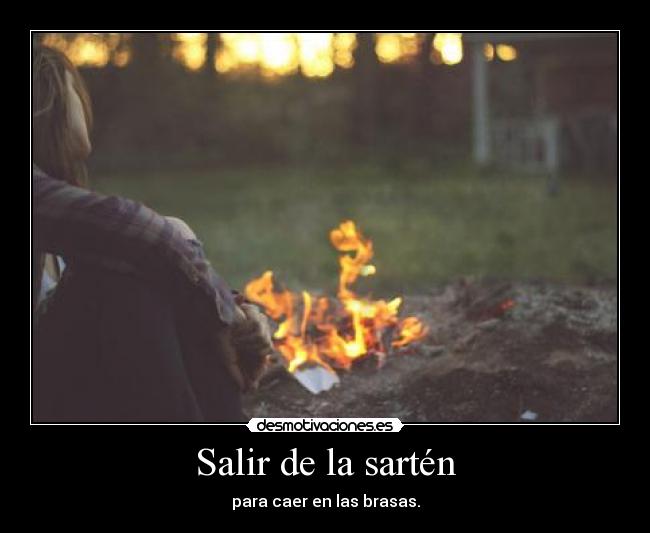 Salir de la sartén - 