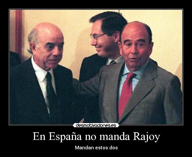 En España no manda Rajoy - Mandan estos dos