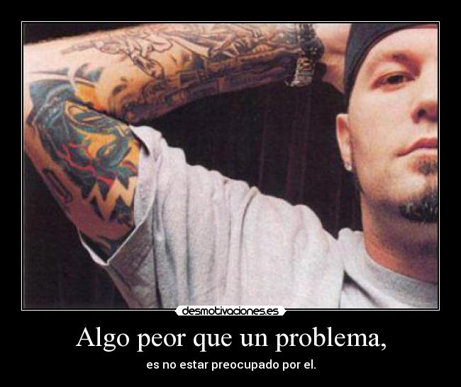 Algo peor que un problema, - 