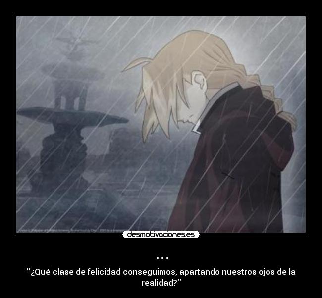 ... - ¿Qué clase de felicidad conseguimos, apartando nuestros ojos de la realidad?