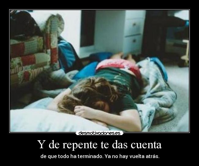 Y de repente te das cuenta -