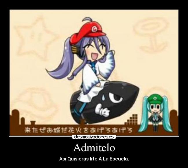 Admitelo - Asi Quisieras Irte A La Escuela.