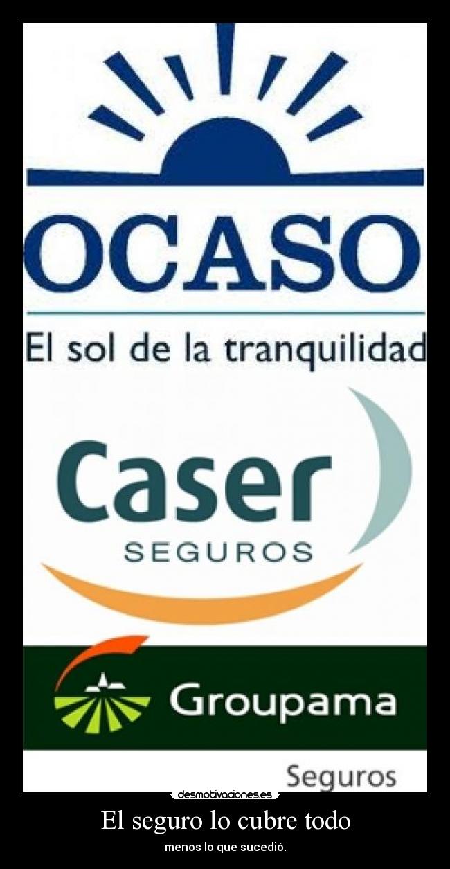 El seguro lo cubre todo - menos lo que sucedió.