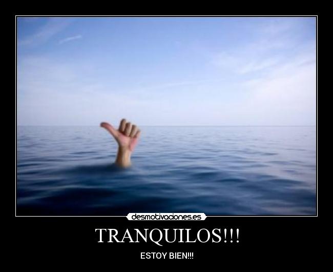 TRANQUILOS!!! - ESTOY BIEN!!!