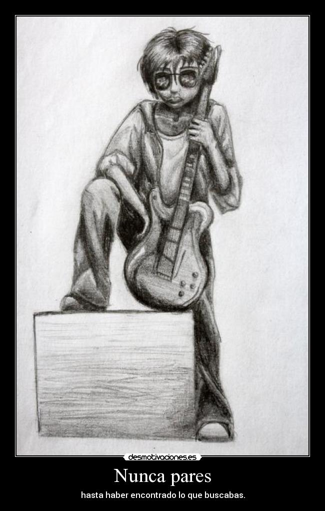 Nunca pares - hasta haber encontrado lo que buscabas.