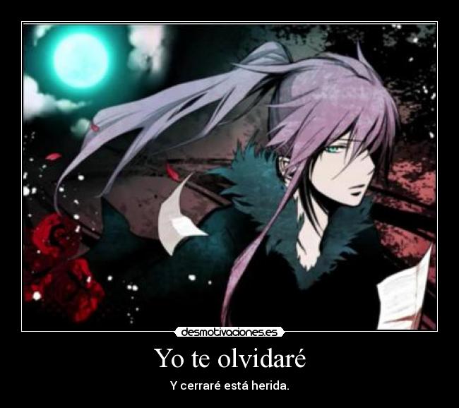Yo te olvidaré - Y cerraré está herida.