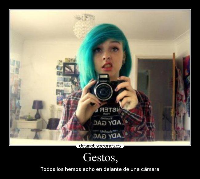 Gestos, - Todos los hemos echo en delante de una cámara♥