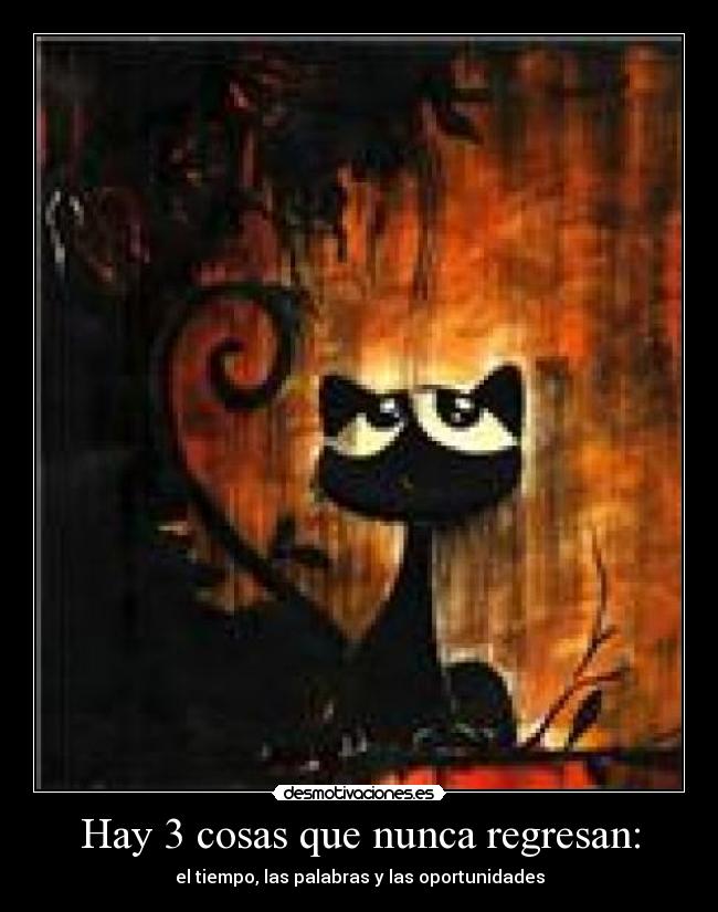 Hay 3 cosas que nunca regresan: - 