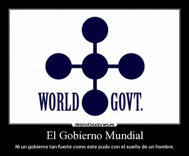 El Gobierno Mundial - Ni un gobierno tan fuerte como este pudo con el sueño de un hombre.