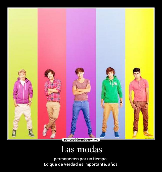 Las modas - permanecen por un tiempo.
Lo que de verdad es importante, años.