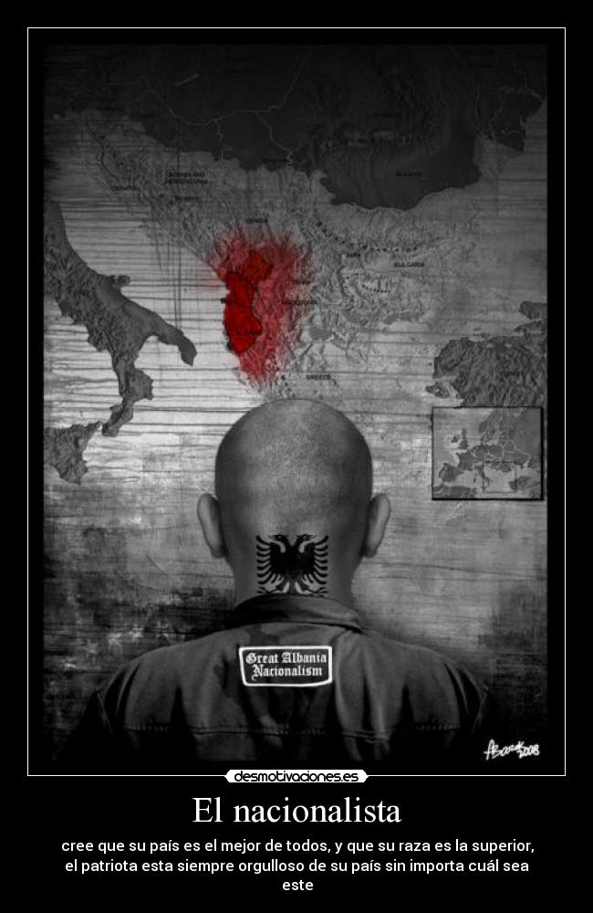 El nacionalista - cree que su país es el mejor de todos, y que su raza es la superior,
el patriota esta siempre orgulloso de su país sin importa cuál sea
este