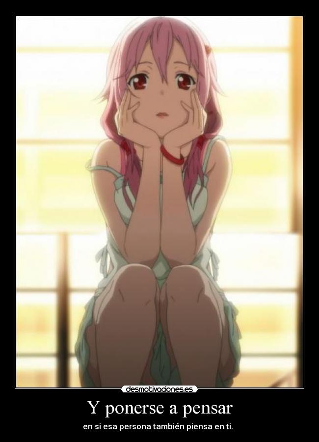 Y ponerse a pensar - en si esa persona también piensa en ti. ♥♥