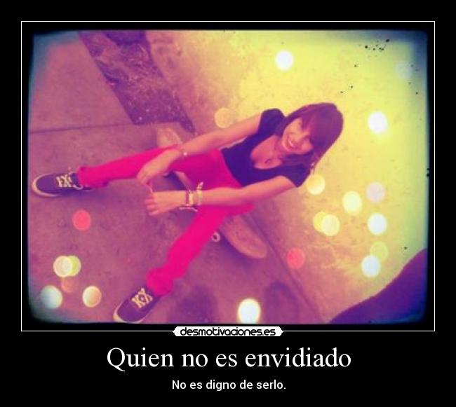 Quien no es envidiado -