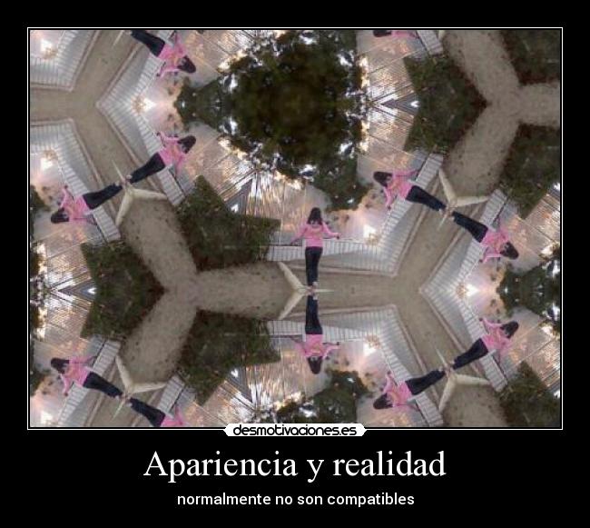Apariencia y realidad - normalmente no son compatibles
