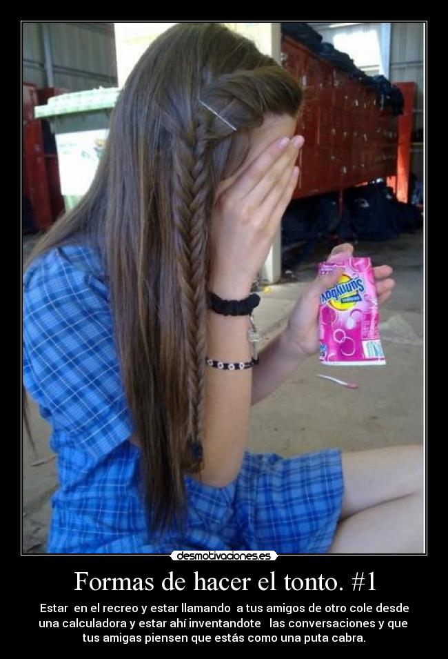 Formas de hacer el tonto. #1 -