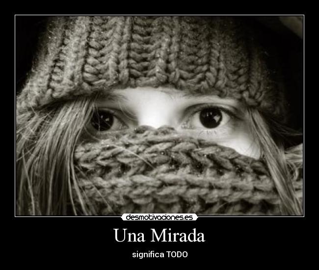 Una Mirada - significa TODO