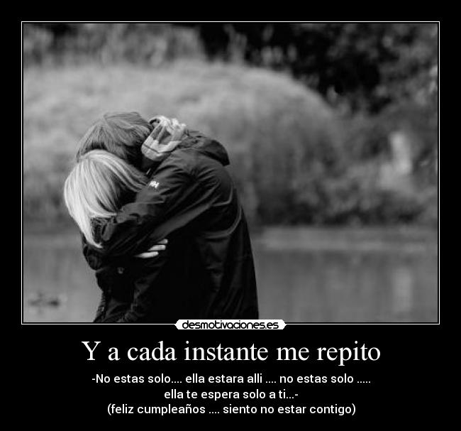 Y a cada instante me repito -